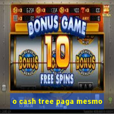 o cash tree paga mesmo